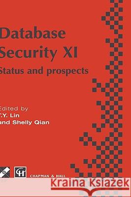 Database Security XI: Status and Prospects Lin, T. y. 9780412820908 KLUWER ACADEMIC PUBLISHERS GROUP