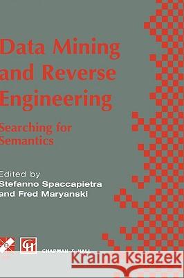 Data Mining and Reverse Engineering: Searching for Semantics. Ifip Tc2 Wg2.6 Ifip Seventh Conference on Database Semantics (Ds-7) 7-10 October 1997, L Spaccapietra, Stefano 9780412822506 Chapman & Hall