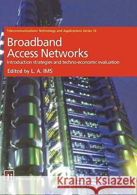 Broadband Access Networks: Introduction Strategies and Techno-Economic Evaluation IMS, Leif Aarthun 9780412828201 Springer