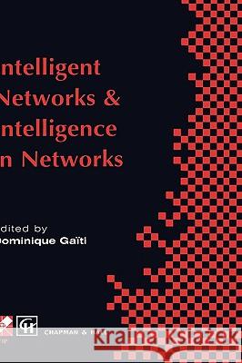Intelligent Networks and Intelligence in Networks: Ifip Tc6 Wg6.7 International Conference on Intelligent Networks and Intelligence in Networks, 2-5 S Gaïti, Dominique 9780412829505 Chapman & Hall
