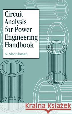 Circuit Analysis for Power Engineering Handbook A. Shenkman Moses Zarudi Arieh L. Shenkman 9780412831805 Kluwer Academic Publishers