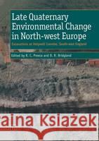 Late Quaternary Environmental Change in North-West Europe: Excavations at Holywell Coombe, South-East England: Excavations at Holywell Coombe, South-E Preece, R. 9780412832307 Kluwer Academic Publishers