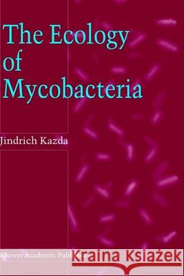 The Ecology of Mycobacteria Jindrich Kazda J. Kazda 9780412841507 Kluwer Academic Publishers