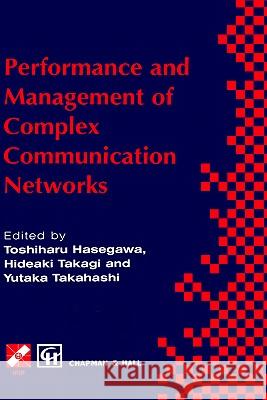 Performance and Management of Complex Communication Networks: Ifip Tc6 / Wg6.3 & Wg7.3 International Conference on the Performance and Management of C Hasegawa, Toshiharu 9780412842504 Springer