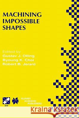 Machining Impossible Shapes: Ifip Tc5 Wg5.3 International Conference on Sculptured Surface Machining (Ssm98) November 9-11, 1998 Chrysler Technolog Olling, Gustav J. 9780412846809 Kluwer Academic Publishers