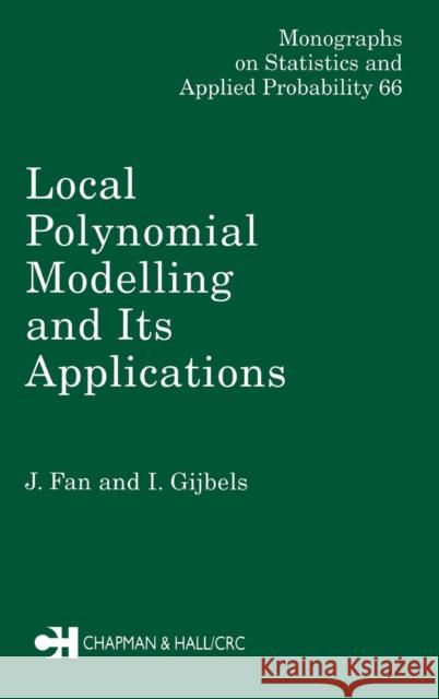 Local Polynomial Modelling and Its Applications: Monographs on Statistics and Applied Probability 66 Fan, Jianqing 9780412983214 Chapman & Hall/CRC