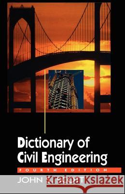 Dictionary of Civil Engineering Scott, John S. 9780412984211 Kluwer Academic Publishers