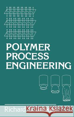 Polymer Process Engineering Richard G. Griskey R. Griskey 9780412985416 Kluwer Academic Publishers