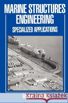 Marine Structures Engineering: Specialized Applications: Specialized Applications Tsinker, Gregory 9780412985713 Kluwer Academic Publishers