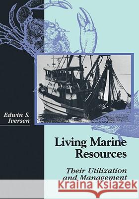 Living Marine Resources: Their Utilization and Management Iversen, Edwin S. 9780412987410 KLUWER ACADEMIC PUBLISHERS GROUP