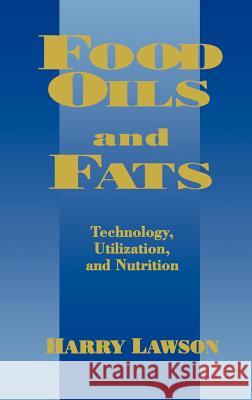 Food Oils and Fats: Technology, Utilization and Nutrition Lawson, H. W. 9780412988417 Aspen Publishers