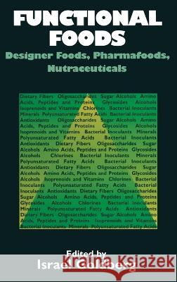 Functional Foods: Designer Foods Pharmafoods and Nutraceuticals Israel Goldberg I. Goldberg 9780412988516