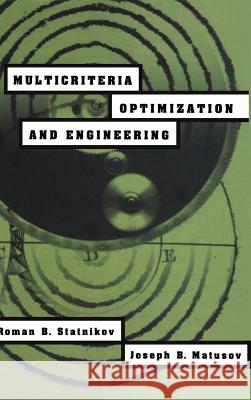 Multicriteria Optimization and Engineering Roman B. Statnikov R. B. Statnikov J. B. Matusov 9780412992315 Chapman & Hall