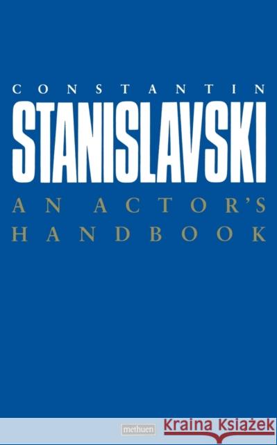 An Actor's Handbook: An Alphabetical Arrangement of Concise Statements on Aspects of Acting Stanislavski, Constantin 9780413630803