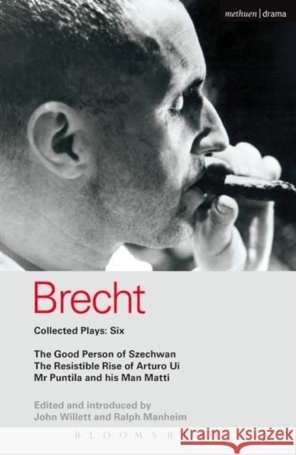 Brecht Collected Plays: 6: Good Person of Szechwan; The Resistible Rise of Arturo Ui; MR Puntila and His Man Matti Brecht, Bertolt 9780413685803 0