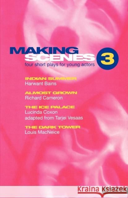 Making Scenes 3: Indian Summer; Almost Grown; The Ice Palace; The Dark Tower Bains, Harwant S. 9780413698605 A & C BLACK PUBLISHERS LTD