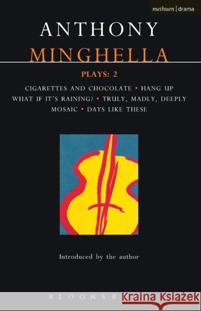 Minghella Plays: 2: Cigarettes & Chocolate; Hang-Up; What If It's Raining?; Truly Madly Deeply; Mosaic; Days Like These! Minghella, Anthony 9780413715203