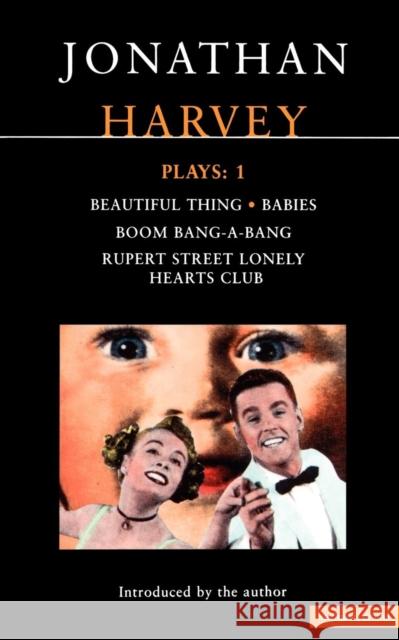 Harvey Plays: 1: Beautiful Thing; Babies; Boom Bang-A-Bang; Rupert Street Lonely Hearts Club Harvey, Jonathan 9780413724502