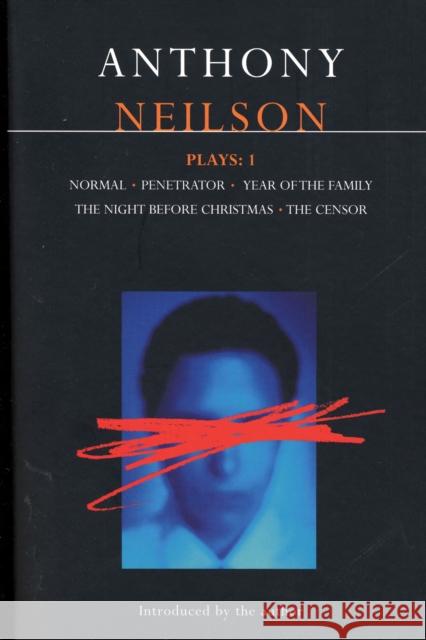 Neilson Plays:1: Normal; Penetrator; Year of the Family; Night Before Christmas; Censor Neilson, Anthony 9780413724601