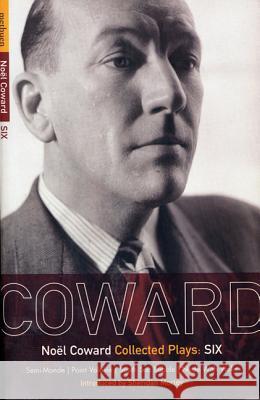 Coward Plays: 6: Semi-Monde; Point Valaine; South Sea Bubble; Nude with Violin Coward, Noël 9780413734105 Methuen Publishing