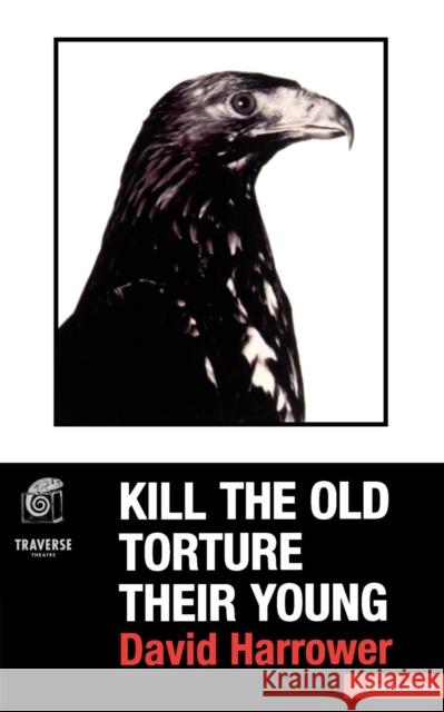 Kill the Old, Torture the Young David Harrower 9780413735102 Methuen Publishing