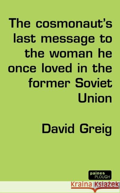 The Cosmonaut's Last Message... Greig, David 9780413740106 A & C BLACK PUBLISHERS LTD