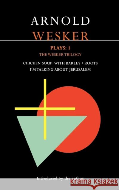 Wesker Plays: One: The Wesker Trilogy: Chicken Soup with Barley/Roots/I'm Talking about Jerusalem Wesker, Arnold 9780413758309