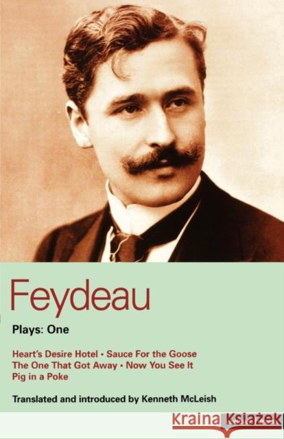 Feydeau Plays: 1: Heart's Desire Hotel; Sauce for the Goose; The One That Got Away; Now You See It; Pig in a Poke Feydeau, Georges 9780413761705 Methuen Publishing