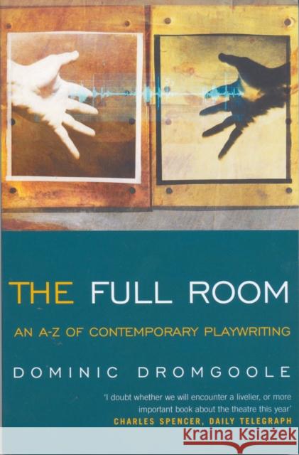 The Full Room: An A-Z of Contemporary Playwriting Dromgoole, Dominic 9780413771346