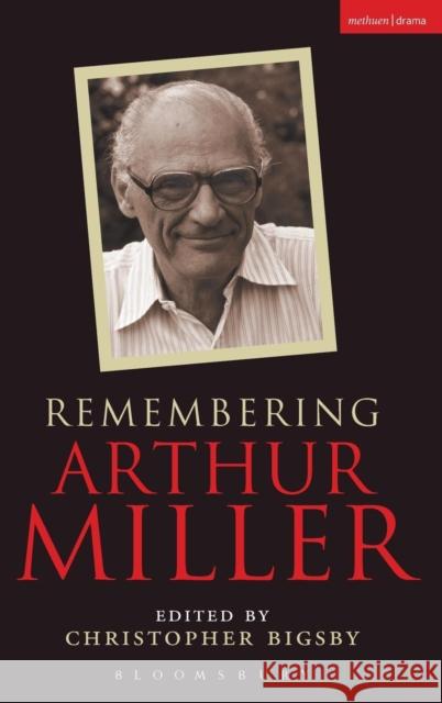 Remembering Arthur Miller Christopher Bigsby 9780413775528