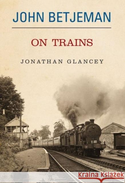 John Betjeman on Trains Glancey Johnathon 9780413776129