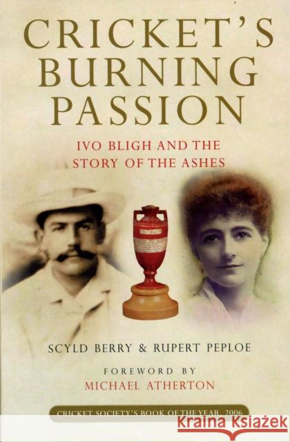 Cricket's Burning Passion: Ivo Bligh and the Story of the Ashes Berry Scyld & Peploe Rupert 9780413776631 METHUEN PUBLISHING LTD