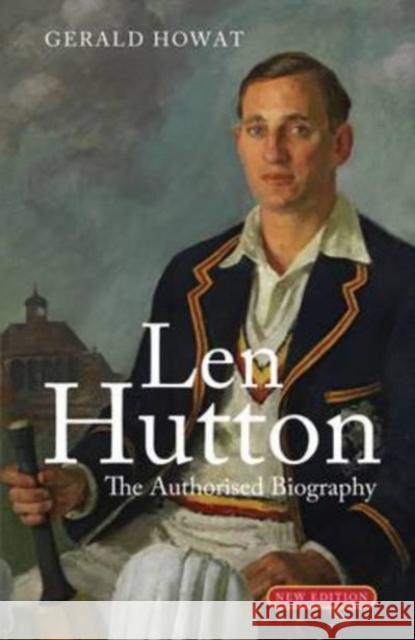 Len Hutton: The Biography Gerald Howat 9780413777942