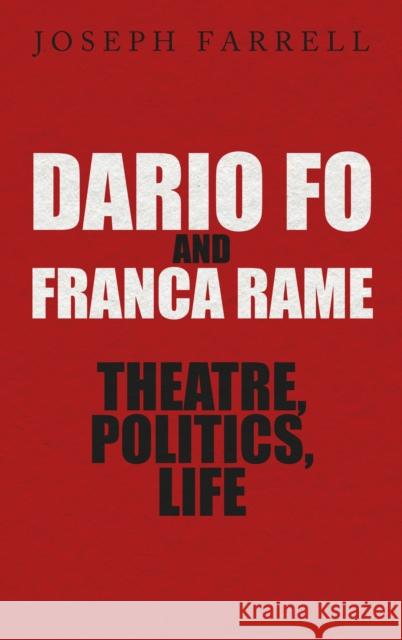 Dario Fo & Franca Rame - Theatre, Politics, Life Joseph Farrell   9780413778123