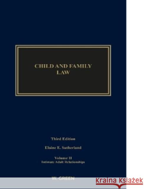 Child and Family Law: Edition 3, Volume II: Intimate Adult Relationships Elaine E. Sutherland 9780414019379 Sweet & Maxwell Ltd