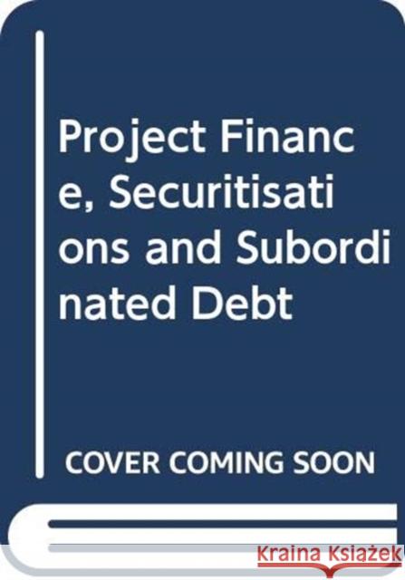 Project Finance, Securitisations and Subordinated Debt Philip R. Wood 9780414044722