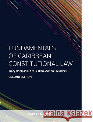 Fundamentals of Caribbean Constitutional Law Tracy Robinson Dr Arif Bulkan The Hon Mr Justice Adrian Saunders 9780414089853