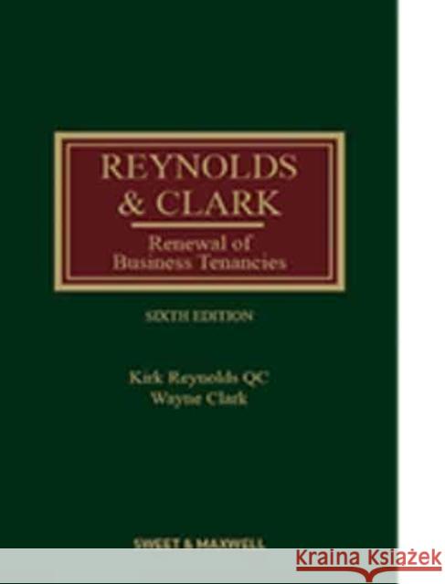 Renewal of Business Tenancies Kirk Reynolds, QC Wayne Clark  9780414099029 Sweet & Maxwell