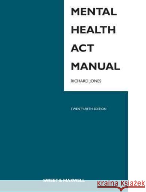 Mental Health Act Manual Richard Jones   9780414110014 Sweet & Maxwell Ltd