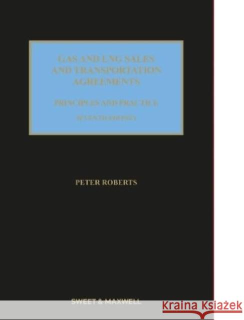 Gas and LNG Sales and Transportation Agreements: Principles and Practice Peter Roberts   9780414111295 Sweet & Maxwell Ltd