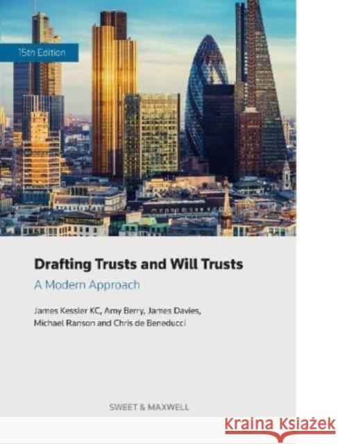 Drafting Trusts and Will Trusts: A Modern Approach James Kessler KC Chris de Beneducci Michael Ranson 9780414111844