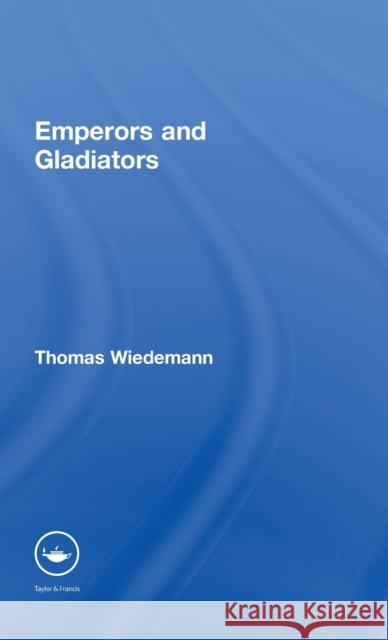 Emperors and Gladiators Thomas Wiedemann Thomas Wiedemann  9780415000055
