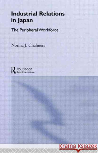 Industrial Relations in Japan: The Peripheral Sector Chalmers, Norma 9780415000086 Routledge