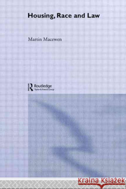 Housing, Race and Law: The British Experience Macewen, Martin 9780415000635 Routledge