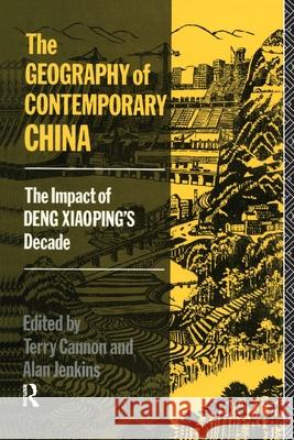 The Geography of Contemporary China : The Impact of Deng Xiaoping's Decade Terry Cannon Alan Jenkins Terry Cannon 9780415001038 Taylor & Francis