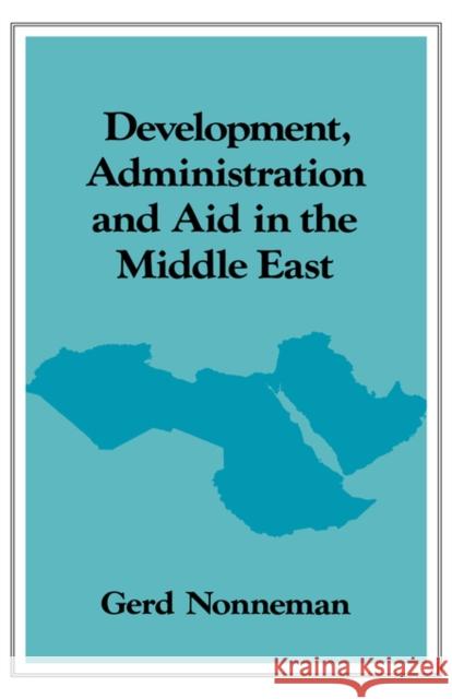 Development, Administration and Aid in the Middle East Gerd Nonneman 9780415001045