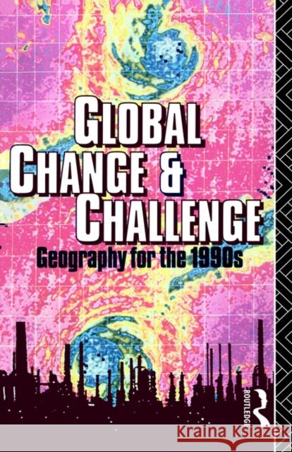 Global Change and Challenge: Geography for the 1990s Bennett, Robert 9780415001434 Routledge