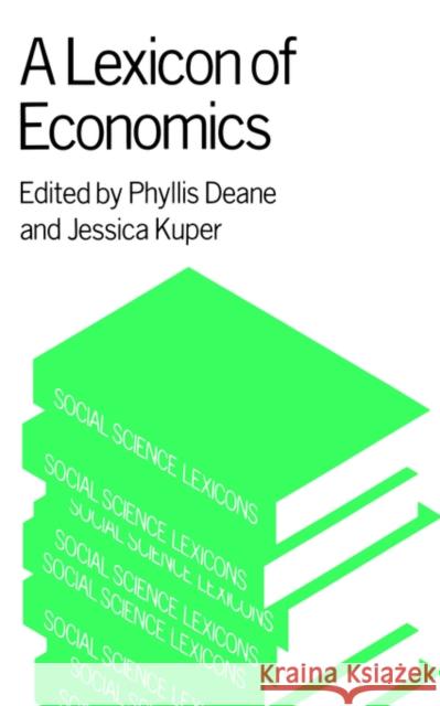 A Lexicon of Economics Phyllis Deane Phyllis Deane 9780415002349 Routledge