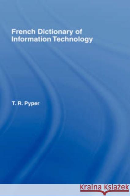 French Dictionary of Information Technology: French-English, English-French Pyper, Terry 9780415002448 Routledge