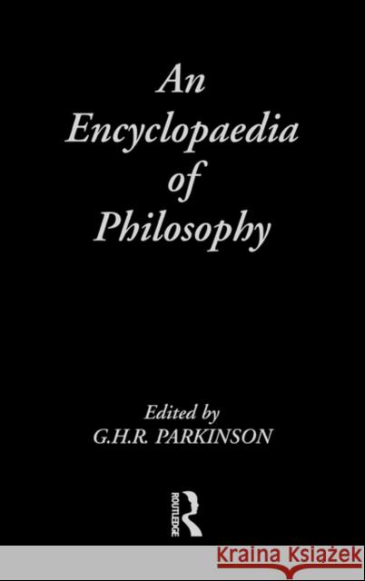 An Encyclopedia of Philosophy G.H.R. Parkinson G.H.R. Parkinson  9780415003230 Taylor & Francis